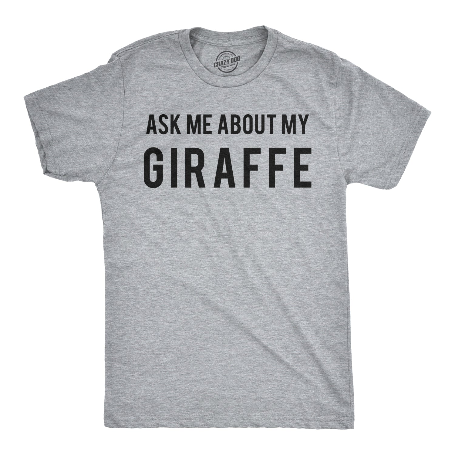 Ask Me About My Giraffe Men's T Shirt