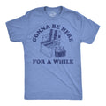 Gonna Be Here For A While Men's T Shirt