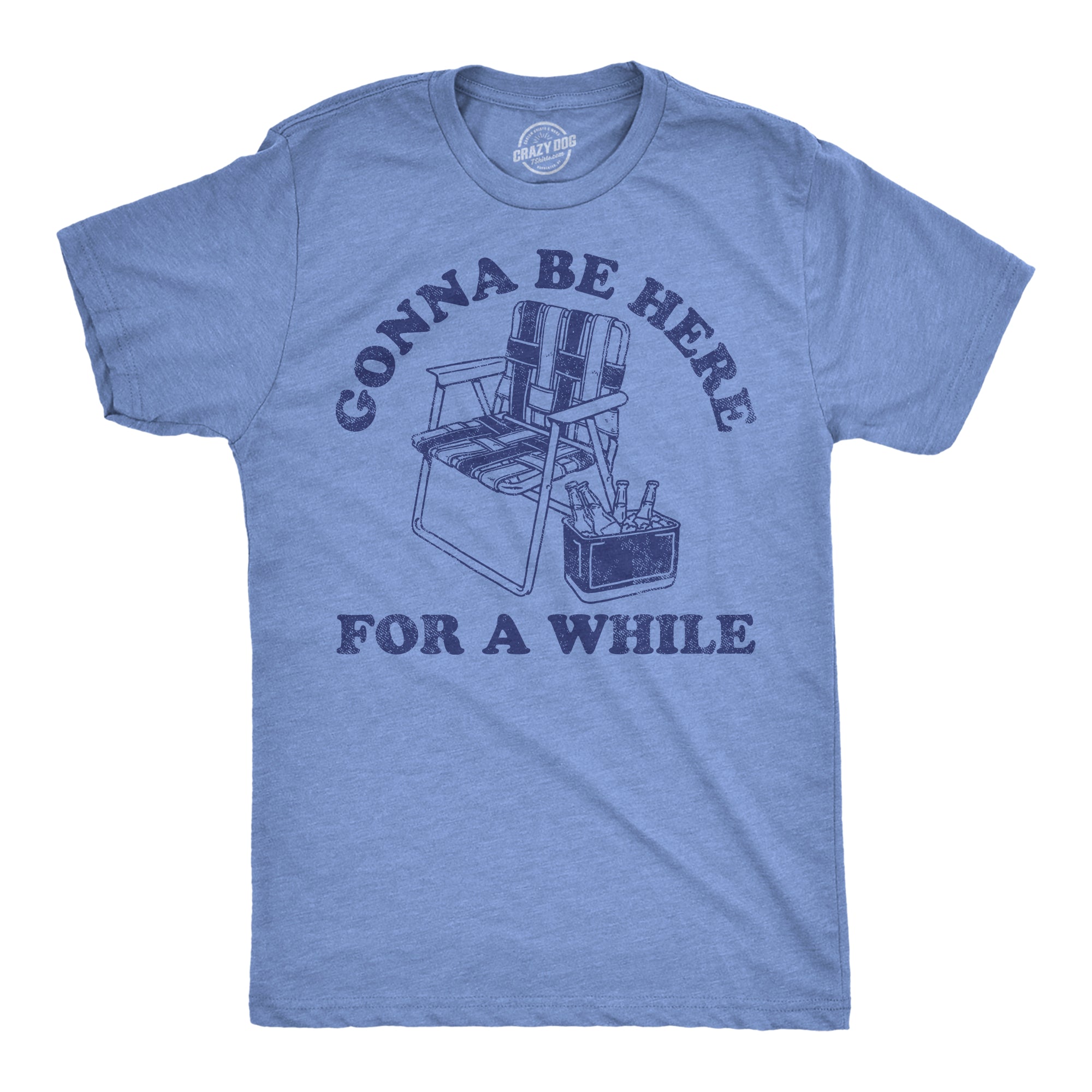 Gonna Be Here For A While Men's T Shirt
