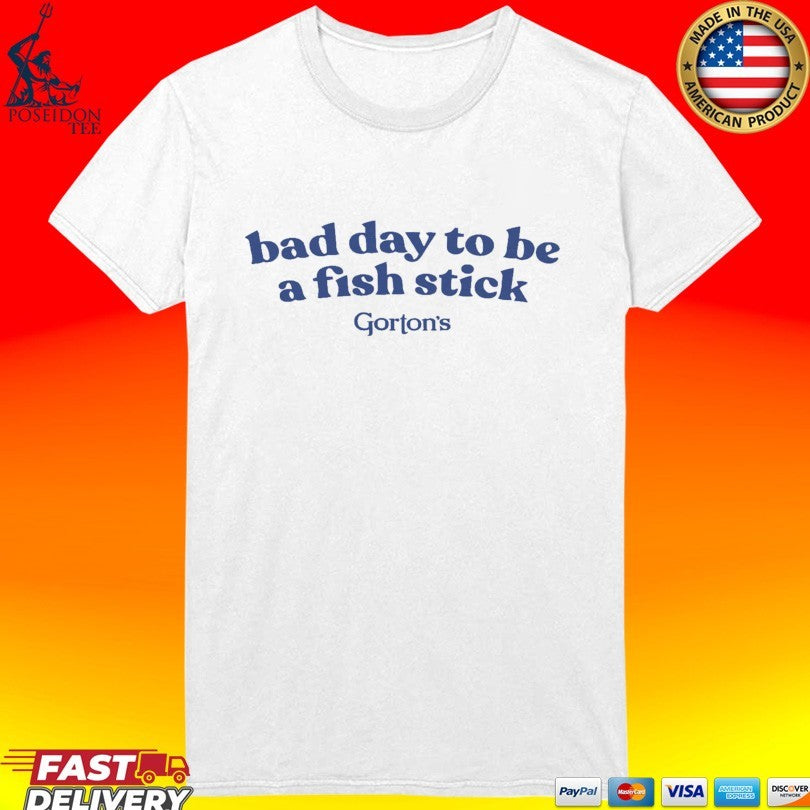 Gorton’s Bad Day To Be A Fish Stick T-shirt