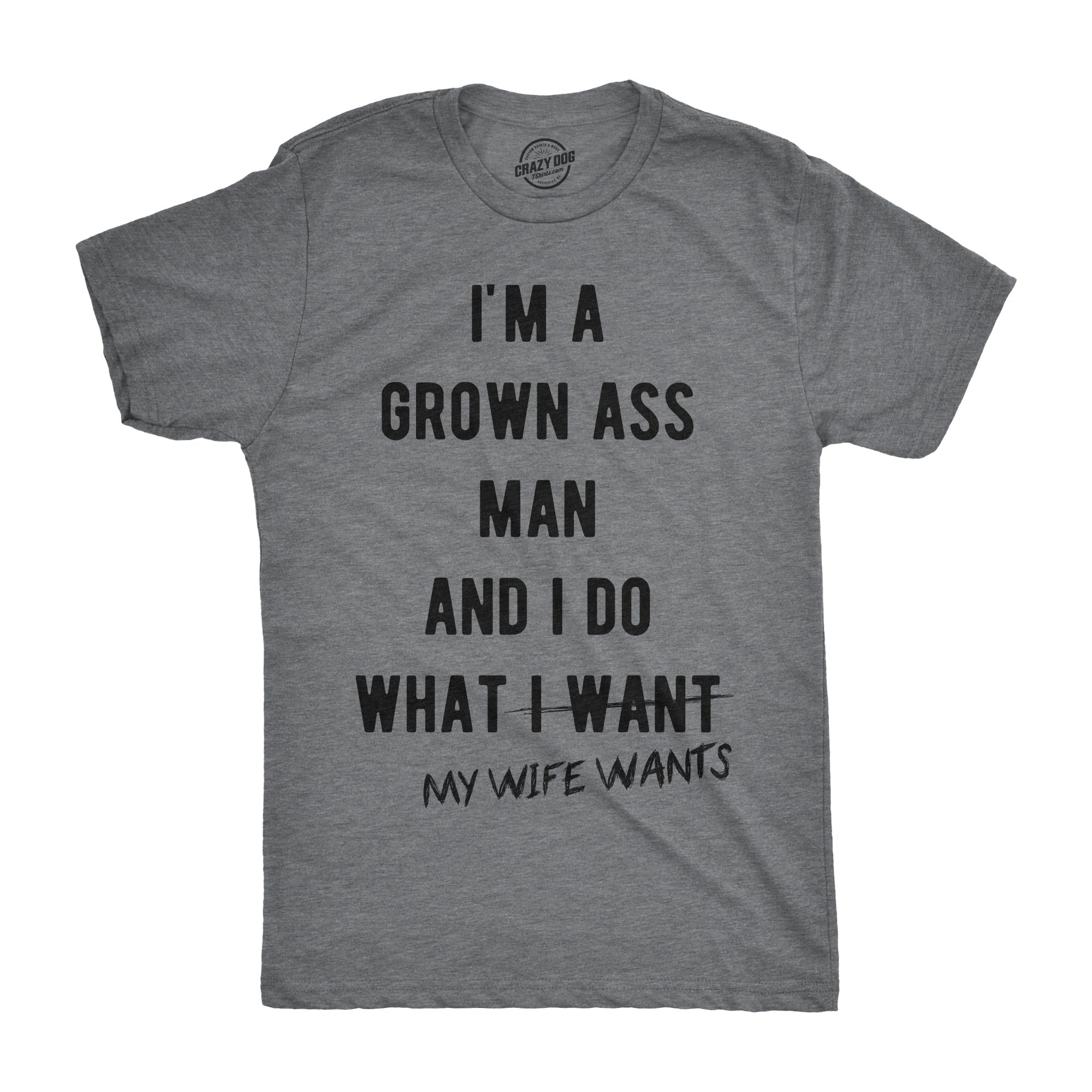 I'm A Grown Ass Man I Do What My Wife Wants Men's T Shirt