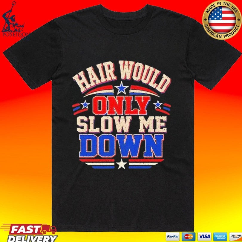 Hair Would Only Slow Me Down Bald T-shirt
