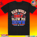 Hair Would Only Slow Me Down Bald T-shirt