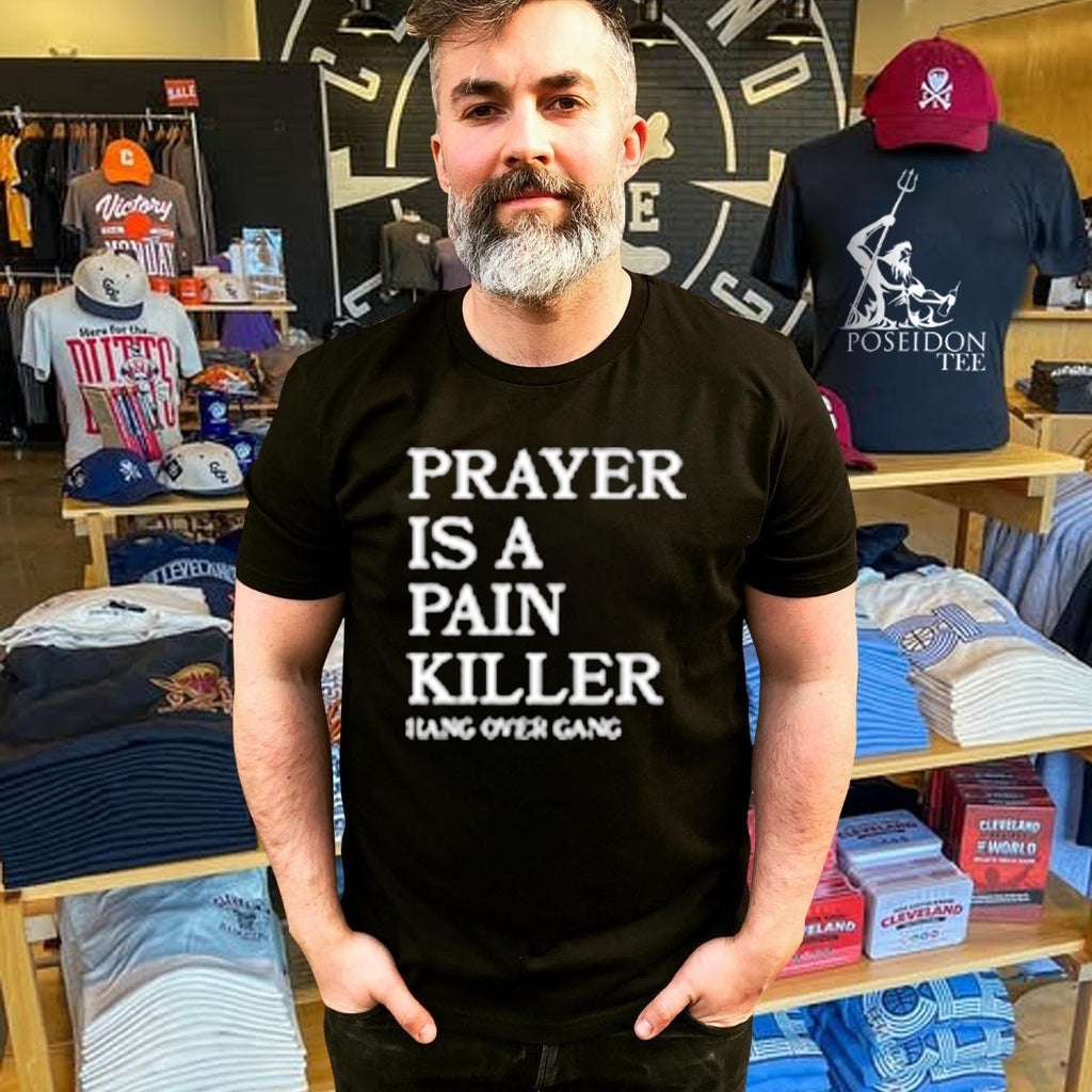 Hangover Gang Prayer Is A Pain Killer T-shirt