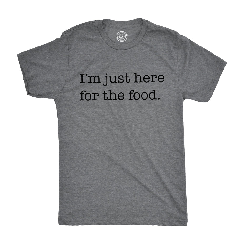 I'm Just Here For The Food Men's T Shirt