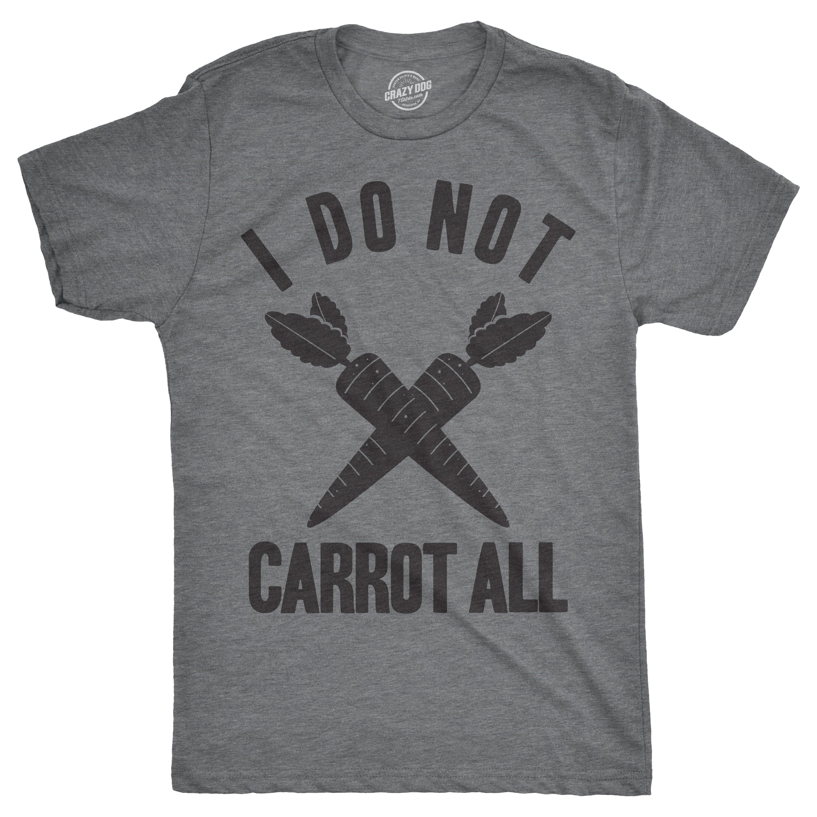 I Do Not Carrot All Men's T Shirt