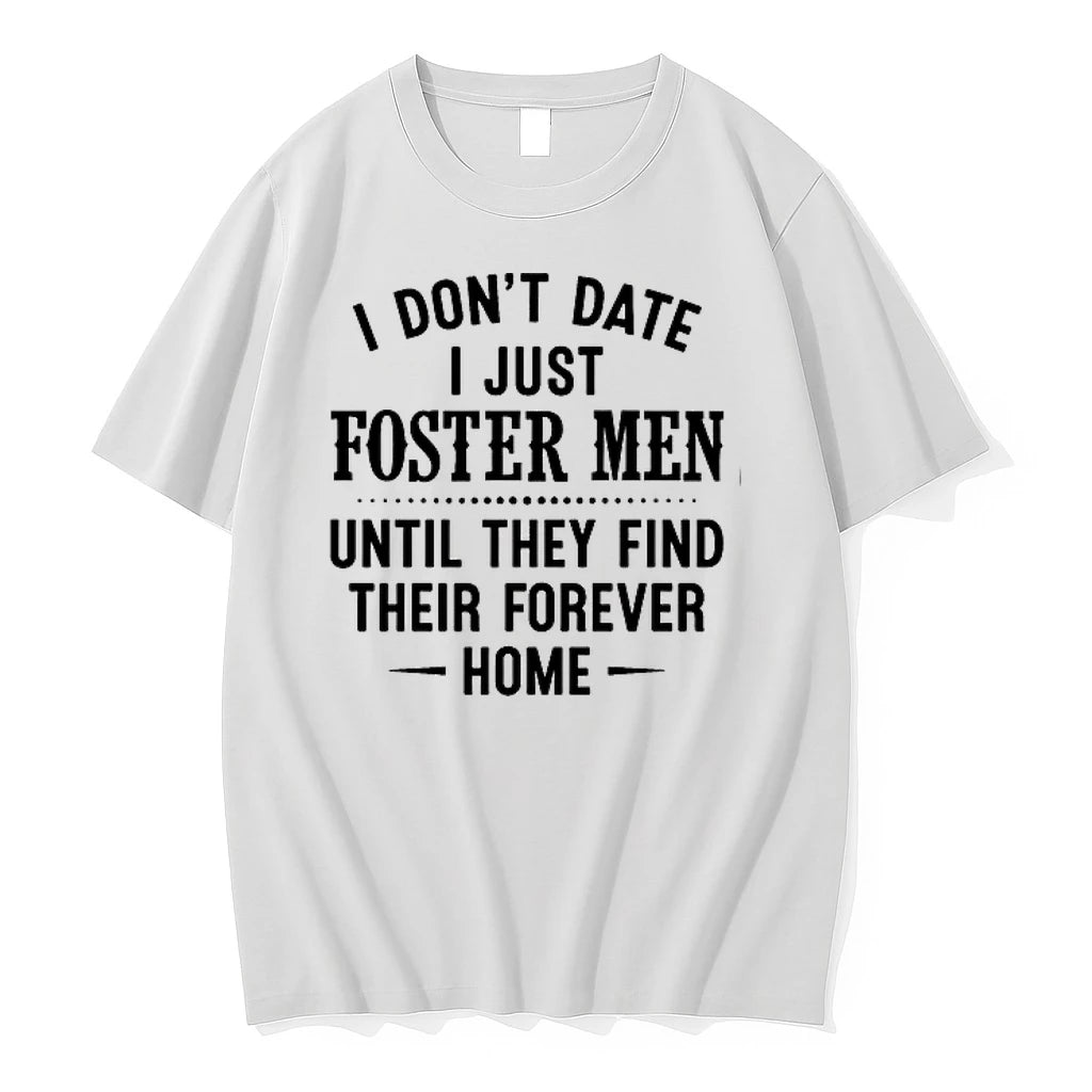 I Dont Date I Just Foster Men Until They Find Their Forever Home 0 Tshirts