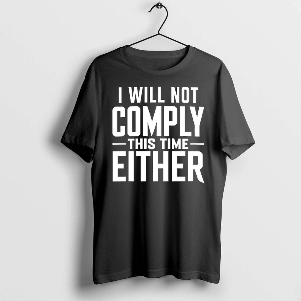 I Will Not Comply This Time Either 0 Tshirts Sweater