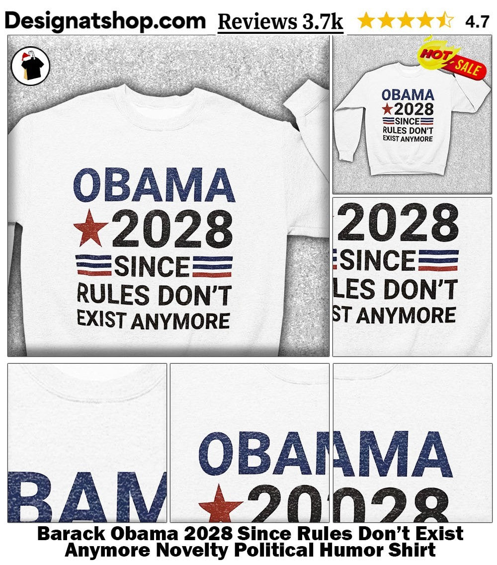 Barack Obama 2028 Since Rules Don’t Exist Anymore Novelty Political Humor Shirt