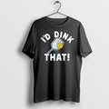 Id Dink That Pickleball 0 Tshirts Sweater