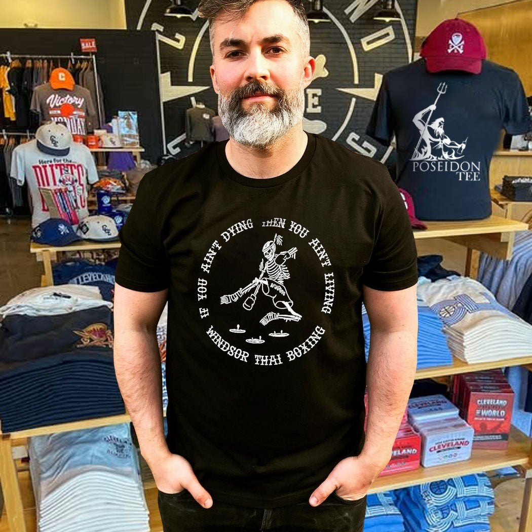 If You Ain’t Dying Then You Ain’t Living Windsor Thai Boxing T-shirt