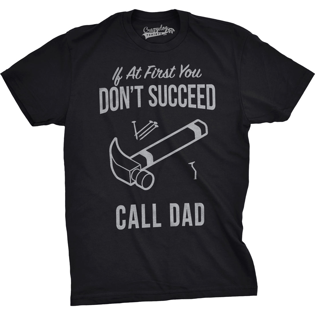 If At First You Don’t Succeed Call Dad Men's T Shirt