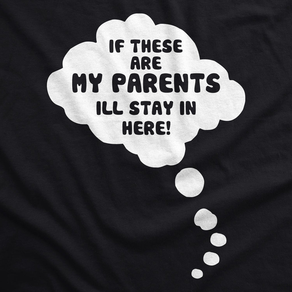 If These Are My Parents I'll Stay In Here Maternity T Shirt