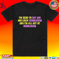 I’m Here To Eat Ass And Chew Bubblegum And I’m All Out Of Bubblegum T-shirt