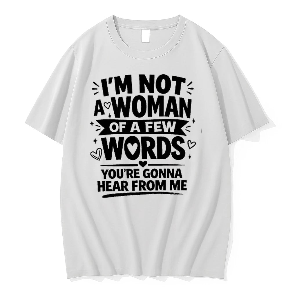 Im Not A Woman Of A Few Words Youre Gonna Hear From Me 0 Tshirts