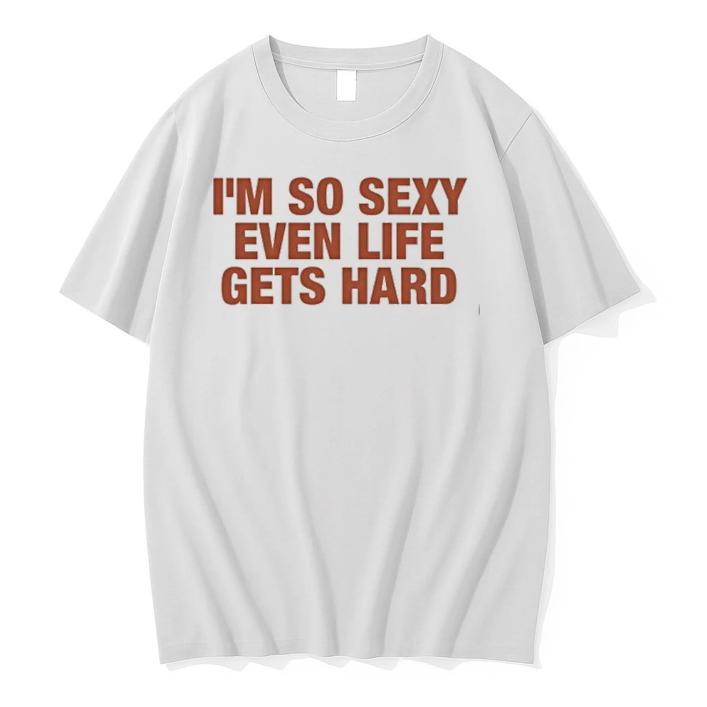 Im So Sexy Even Life Gets Hard 0 Tshirts Sweater