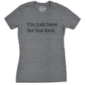 I'm Just Here For The Food Women's T Shirt