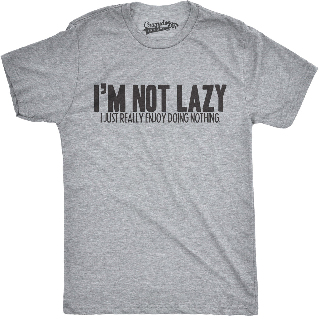 I'm Not Lazy I Just Enjoy Doing Nothing T-Shirt Men's T Shirt