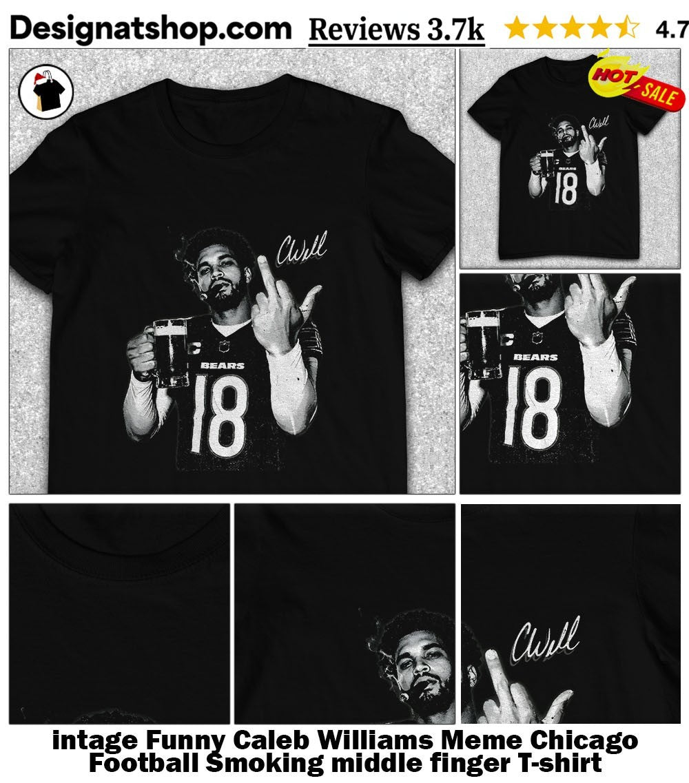 intage Funny Caleb Williams Meme Chicago Football Smoking middle finger shirt