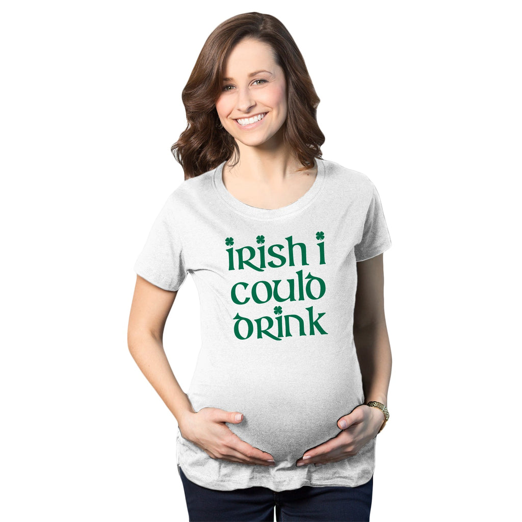 Irish I Could Drink Maternity T Shirt