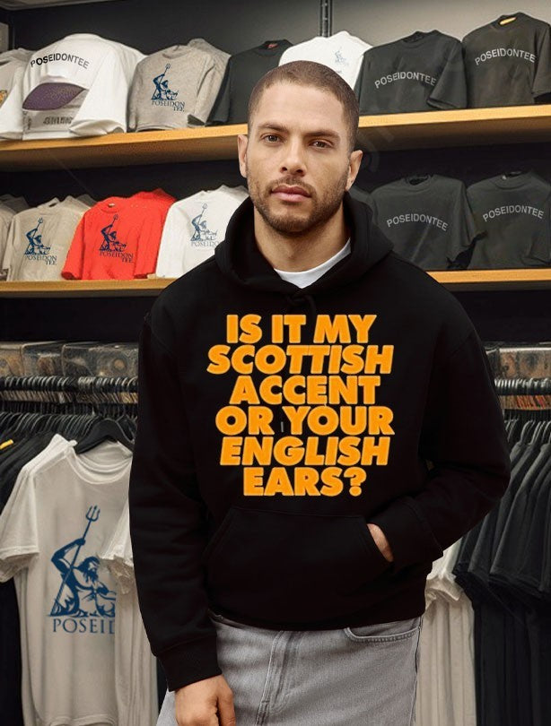 Is It My Scottish Accent Or Your English Ears T-shirt