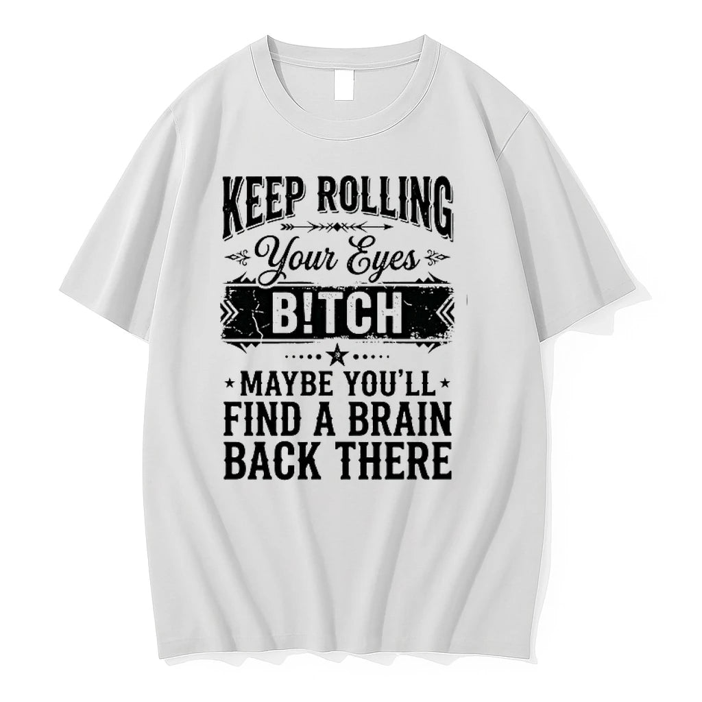 Keep Rolling Your Eyes Bitch Maybe Youll Find A Brain Back There 0 Tshirts Sweater