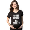 Kickin’ Me Smalls Maternity T Shirt