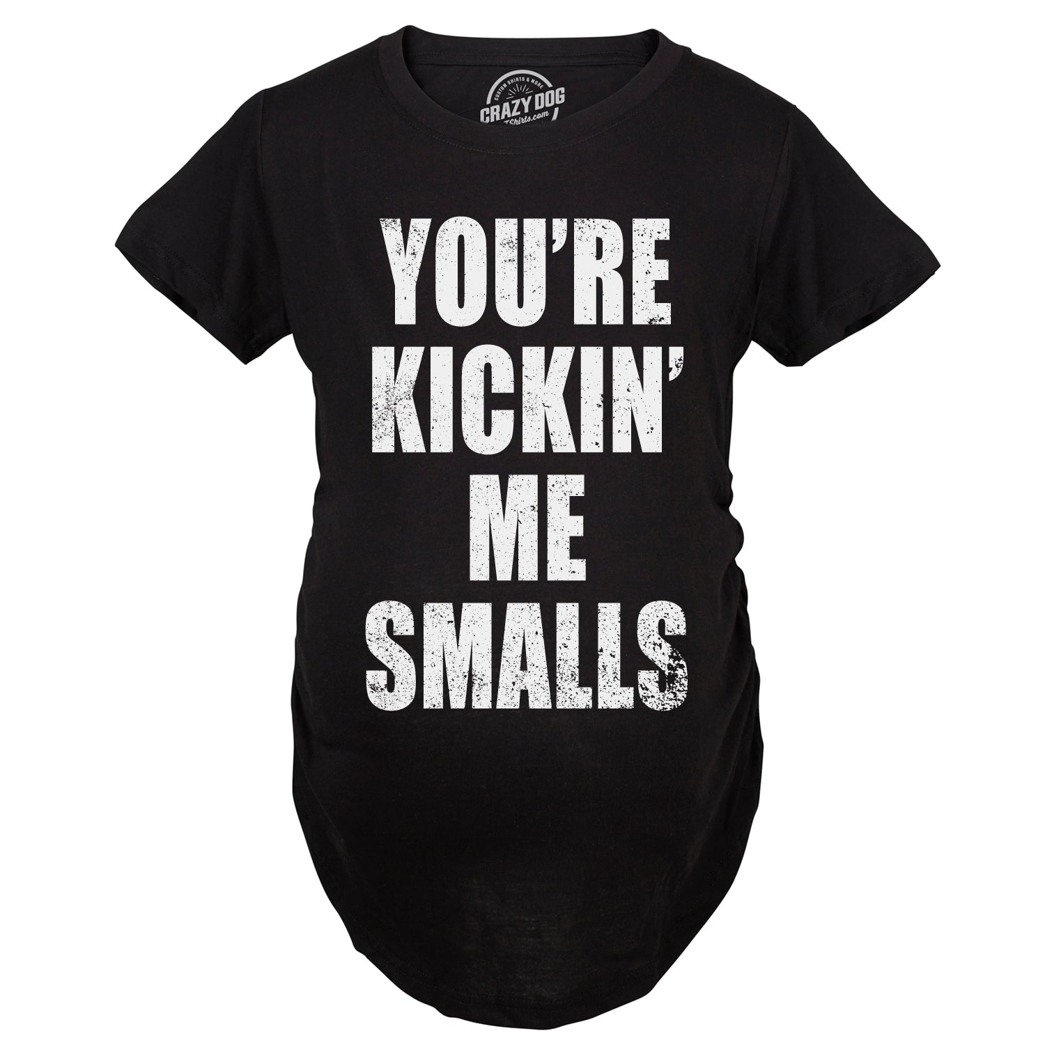Kickin’ Me Smalls Maternity T Shirt
