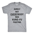 Surely Not Everybody Was Kung Fu Fighting Men's T Shirt