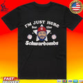Kyle Schwarber I’m Just Here For The Schwarbombs T-shirt