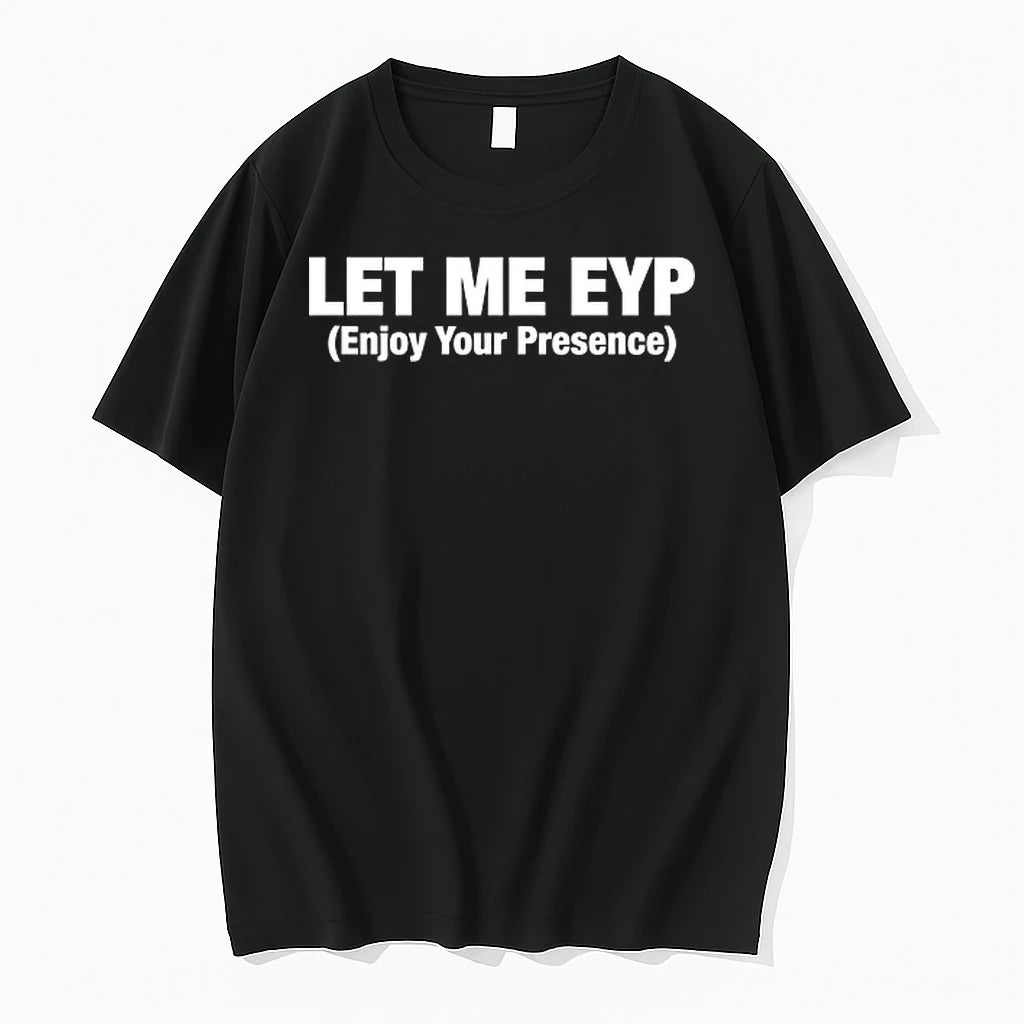 Let Me Eyp Enjoy Your Presence 0 Tshirts Sweater
