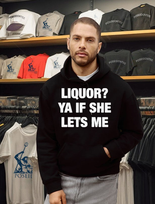 Liquor Ya If She Lets Me T-shirt