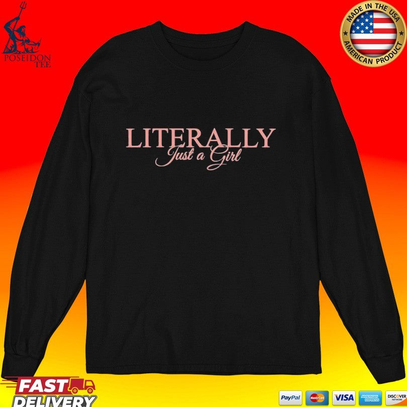 Literally Just A Girl T-shirt