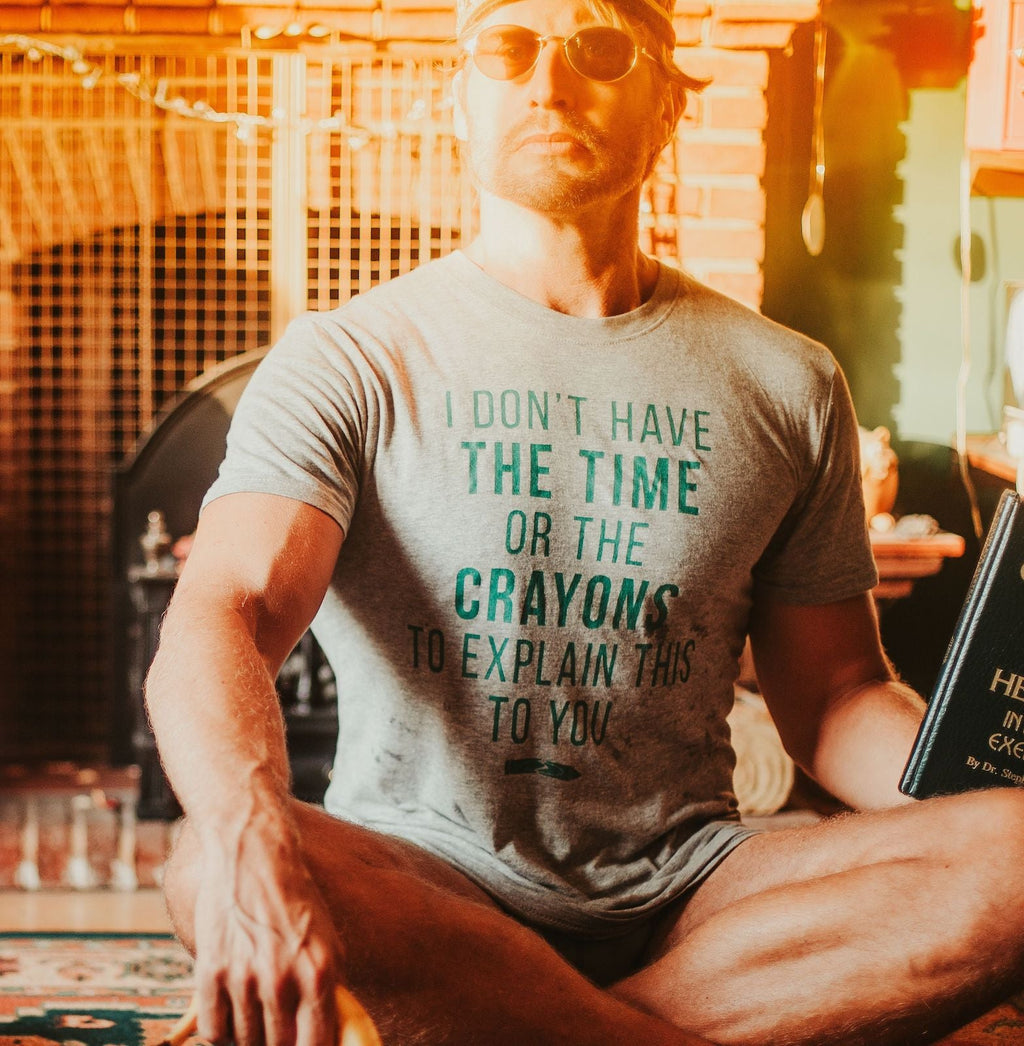 I Don't Have The Time Or The Crayons Men's T Shirt
