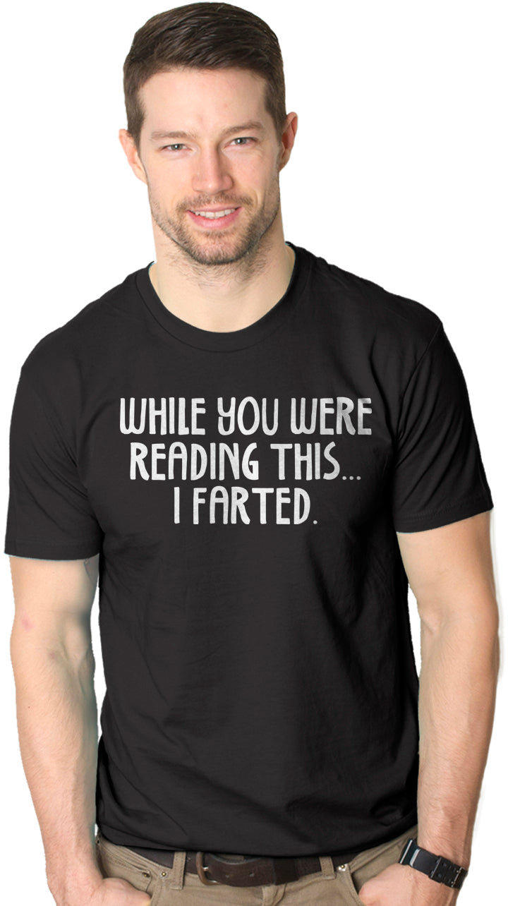 While You Were Reading This I Farted Men's T Shirt