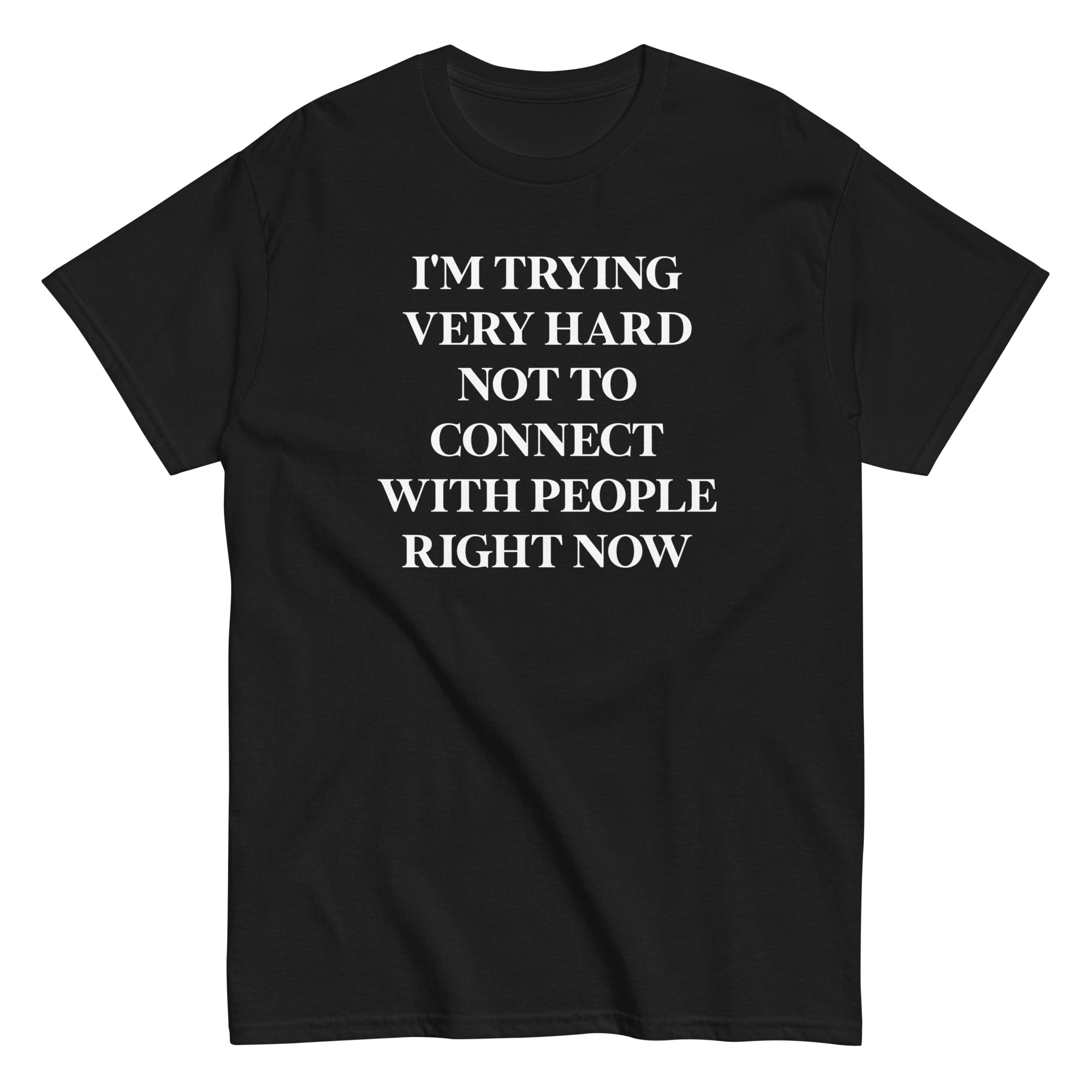 Trying Very Hard Not To Connect Men's Classic Tee