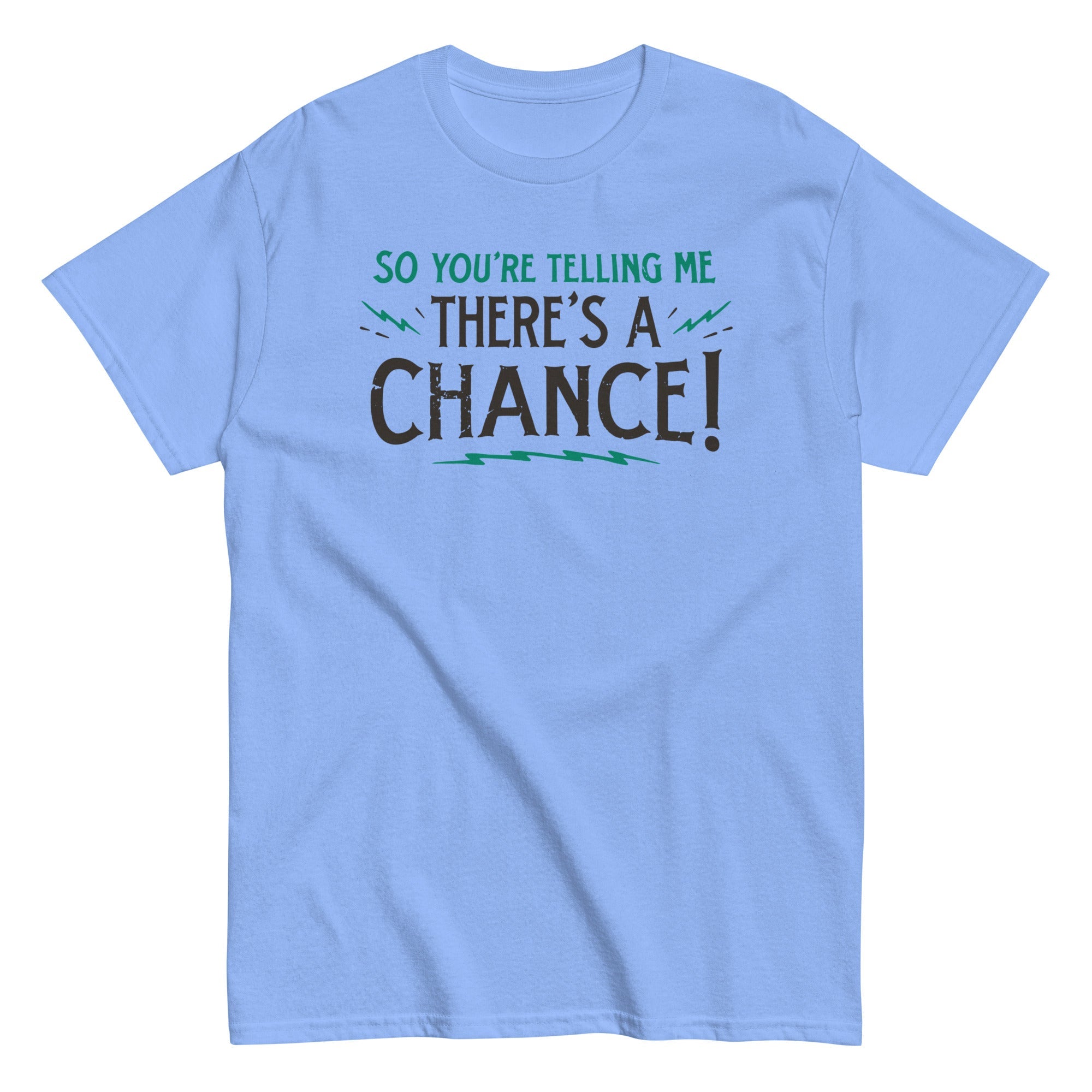 So You're Telling Me There's A Chance Men's Classic Tee