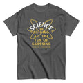 Science Ruining All The Fun Of Guessing Men's Classic Tee