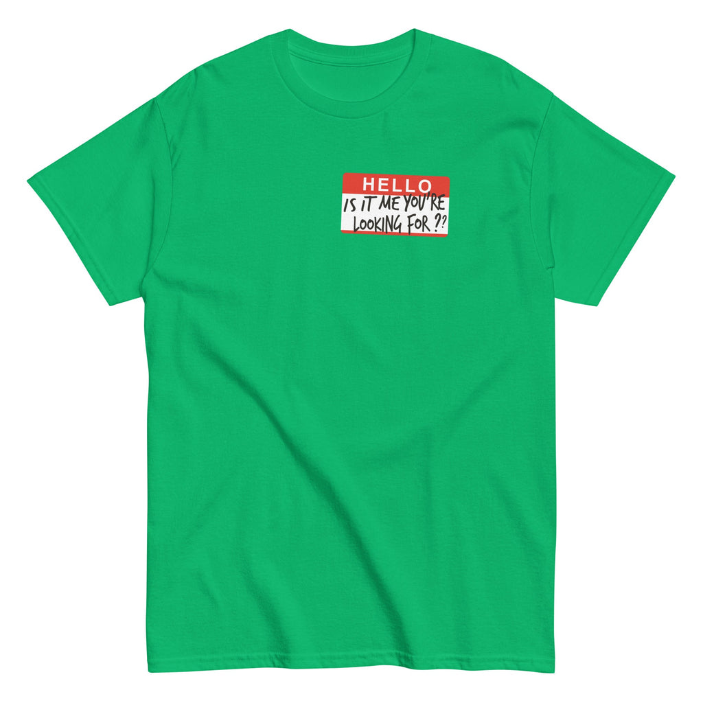 Hello, Is It Me You're Looking For? Men's Classic Tee