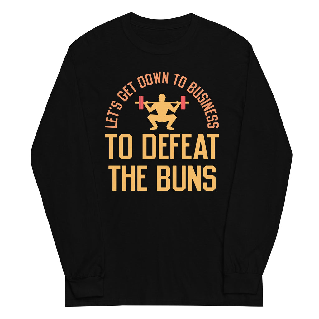 Let's Get Down To Business To Defeat The Buns Unisex Long Sleeve Tee