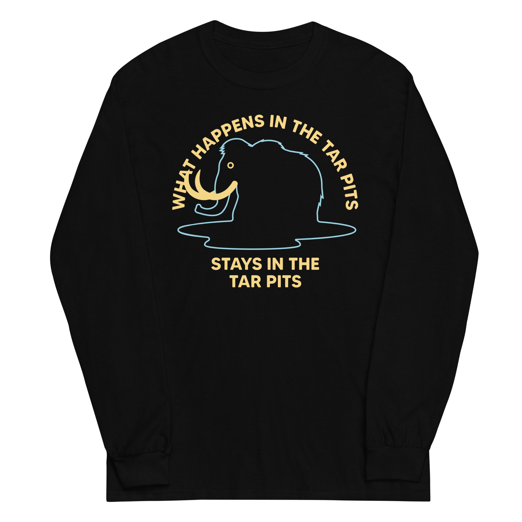 What Happens In The Tar Pits Stays In The Tar Pits Unisex Long Sleeve Tee