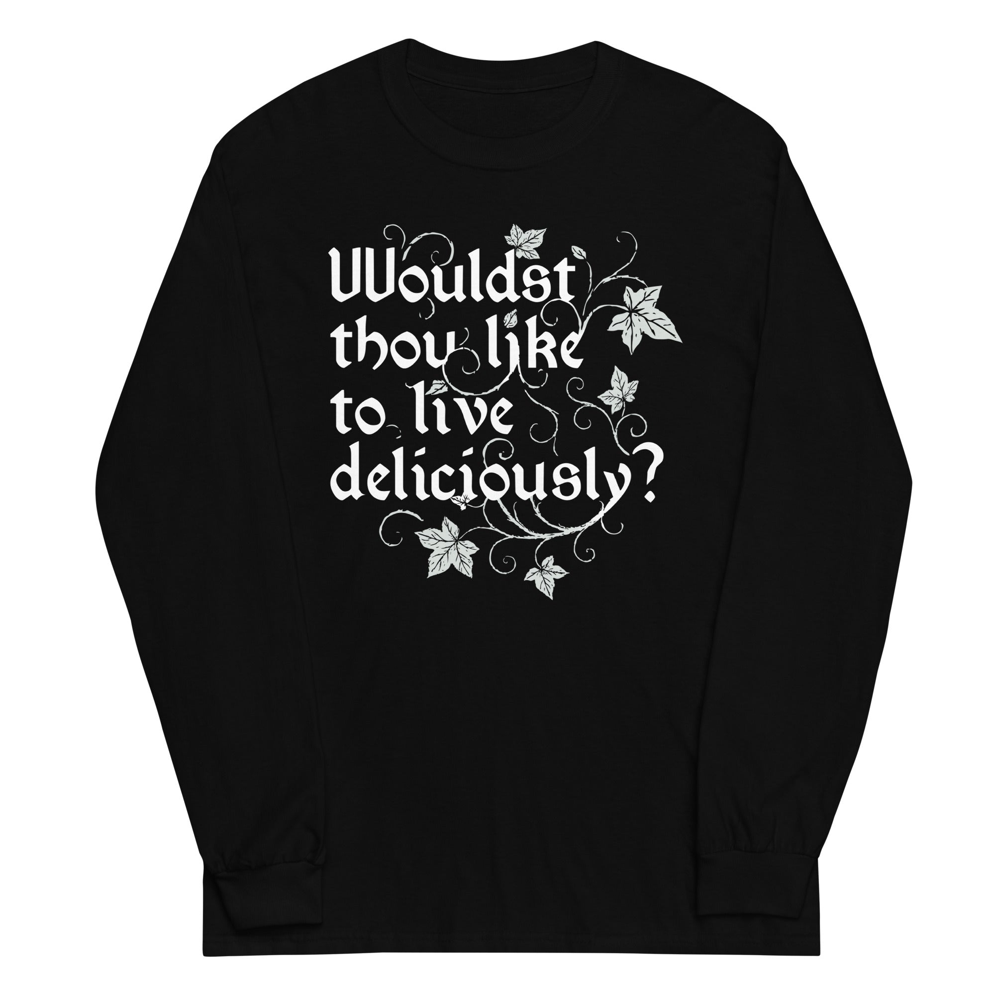 Wouldst Thou Like To Live Deliciously? Unisex Long Sleeve Tee