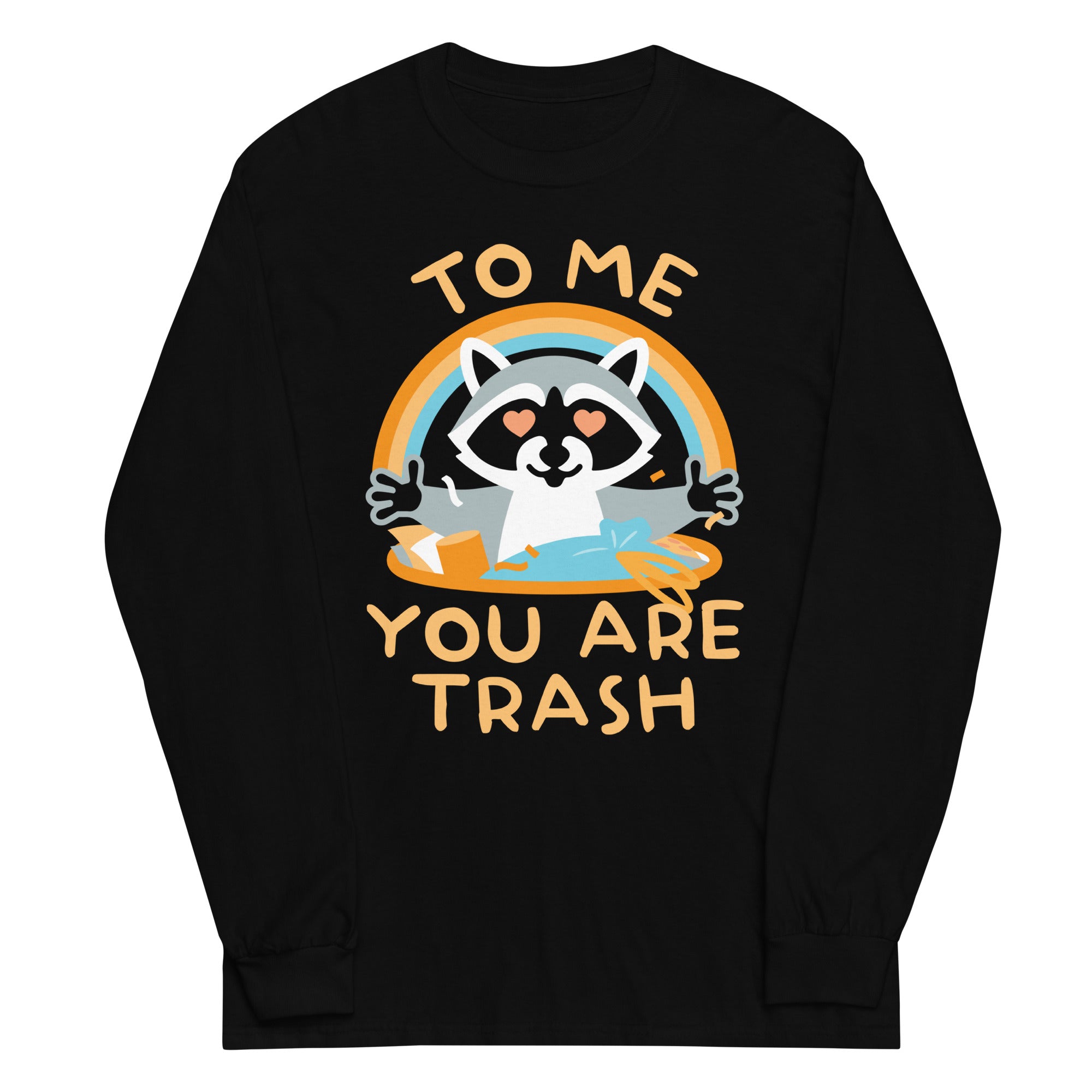 To Me You Are Trash Unisex Long Sleeve Tee