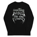 Something Wicked This Way Comes Unisex Long Sleeve Tee