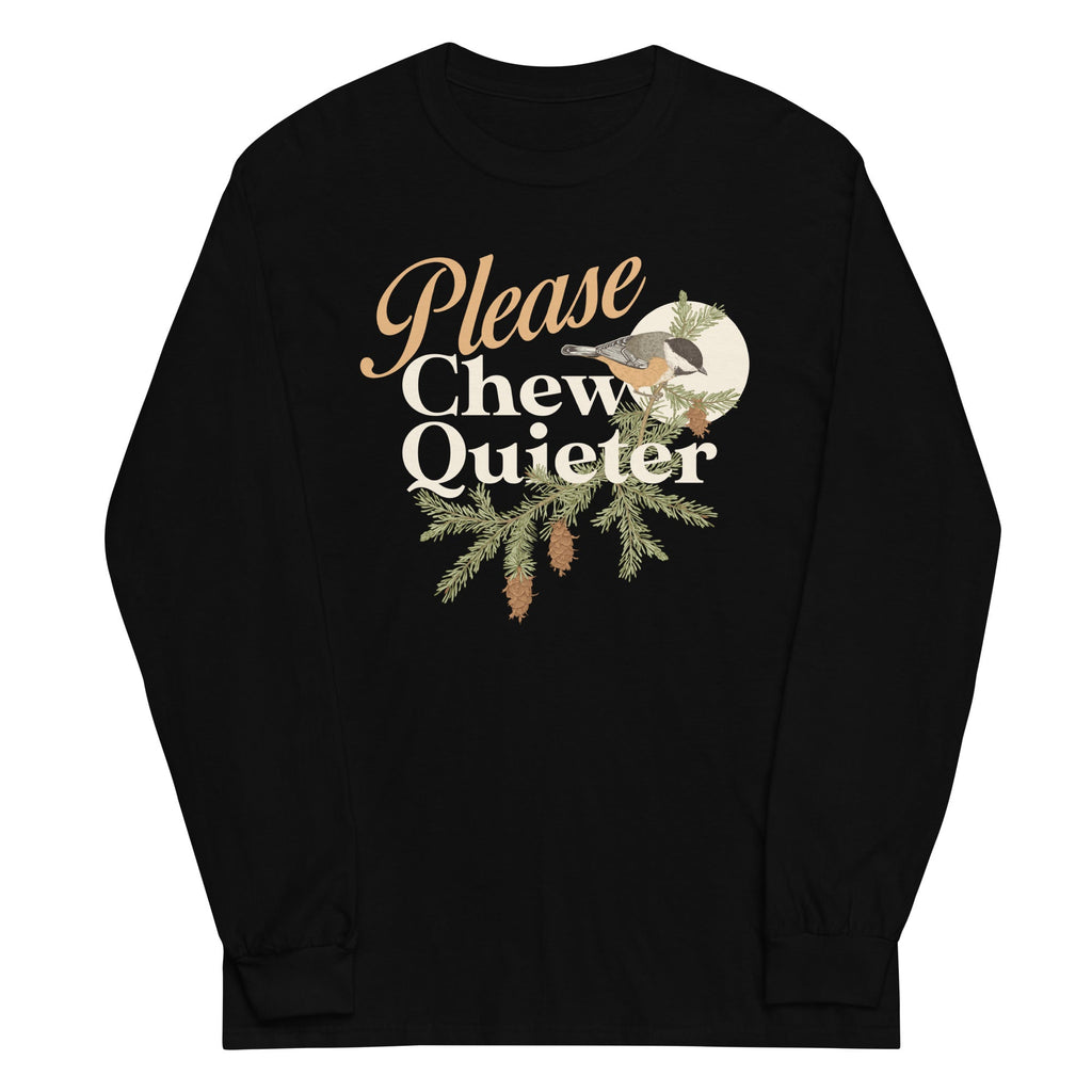 Please Chew Quieter Unisex Long Sleeve Tee