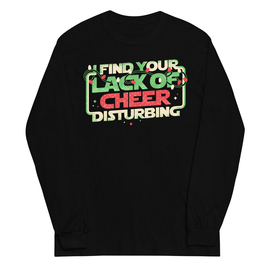I Find Your Lack Of Cheer Disturbing Unisex Long Sleeve Tee