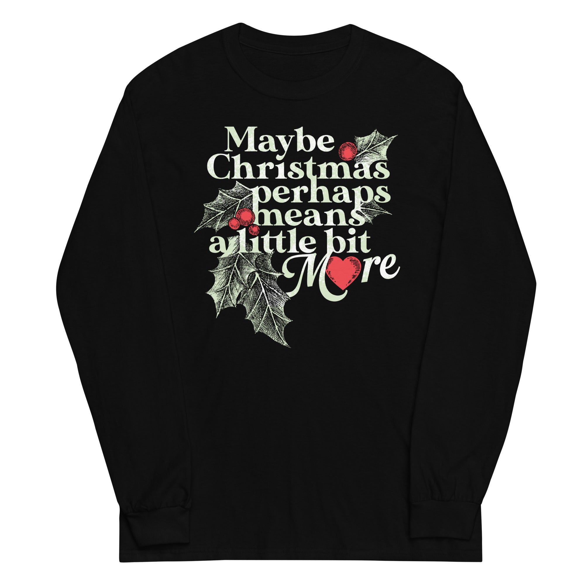 Maybe Christmas Perhaps Means A Little Bit More Unisex Long Sleeve Tee