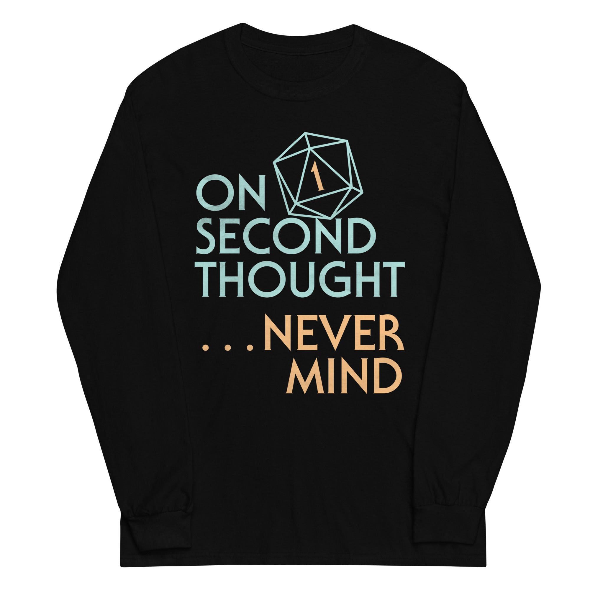 On Second Thought Never Mind Unisex Long Sleeve Tee