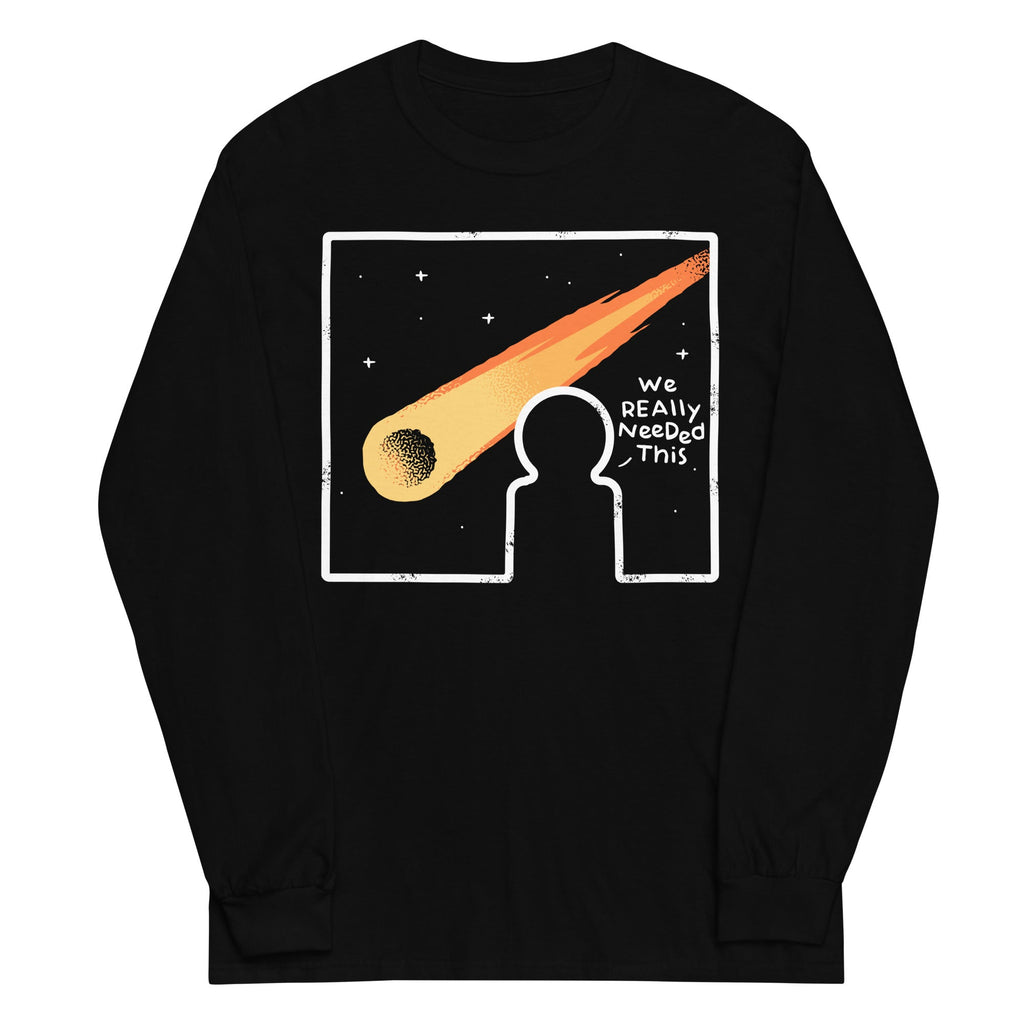 We Really Needed This Unisex Long Sleeve Tee