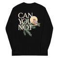 Can You Not Unisex Long Sleeve Tee